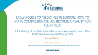 EARLY A  ACCE  CCESS T  TO MEDICI  CINES IN  N EUROPE  PE: HOW TO  TO  MAKE C  E COMPASSIONATE  E