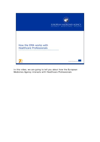 In this video, we are going to tell you about how the European  Medicines Agency interacts with