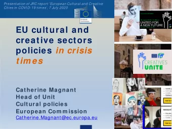 EU cultural and  creative sectors policies in crisis  tim es  Catherine Magnant  Head of Unit