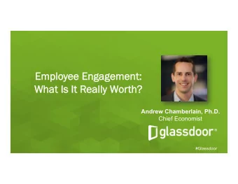 Emplo  loyee E  Eng  ngageme  ment  nt:  :  Wha  hat Is  Is It  It R  Really W  lly Worth? h?