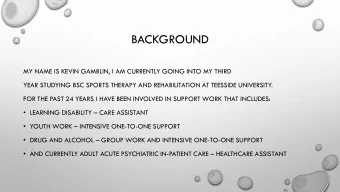 BACKGROUND  MY NAME IS KEVIN GAMBLIN, I AM CURRENTLY GOING INTO MY THIRD  YEAR STUDYING BSC SPORTS