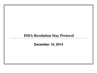 ISDA Resolution Stay Protocol  December 10, 2014  1  Background Parties to OTC derivatives may be