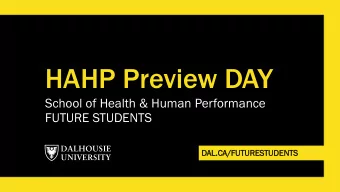 HAHP Preview DAY  School of Health &amp; Human Performance  FUTURE STUDENTS  DAL.CA/FUTU