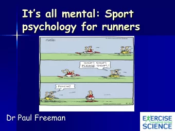 Its all mental: Sport  psychology for runners  Dr Paul Freeman  Outline  Introduction to