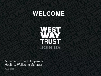 WELCOME  Annemarie Freude-Lagevardi  Health &amp; Wellbeing Manager  April 2015  Tackling health