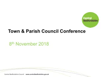 Town &amp; Parish Council Conference 8 th November 2018 Central Bedfordshire Council