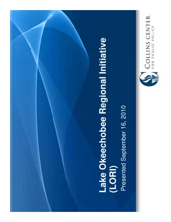 Lake Okeechobee Regional Initiative  Presented September 16, 2010  (LORI)  )  (  LORI  Lake