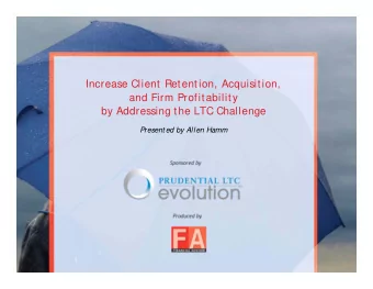 Increase Client Retention, Acquisition,  and Firm Profitability  by Addressing the LTC Challenge