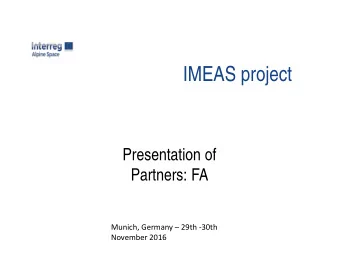 IMEAS project  Presentation of  Partners: FA  Munich, Germany  29th -30th  November 2016