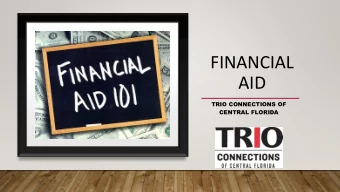 FINANCIAL  AID  TRIO CONNECTIONS OF  CENTRAL FLORIDA  BREAK  Financial aid is money received  from