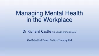 in the Workplace Dr Richard Castle PhD MDA BA AFBPsS C.Psychol  On Behalf of Dawn Collins Training