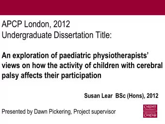 APCP London, 2012  Undergraduate Dissertation Title:  An exploration of paediatric