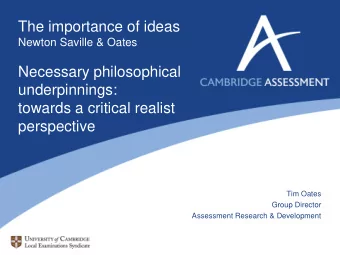 towards a critical realist  perspective  Tim Oates  Group Director  Assessment Research &amp;