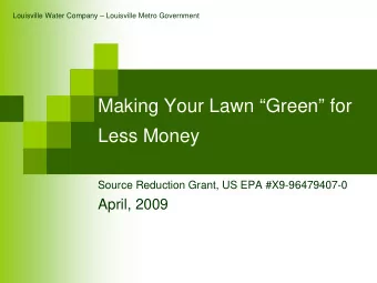 Making Your Lawn Green for  Less Money  Source Reduction Grant, US EPA #X9-96479407-0  April,