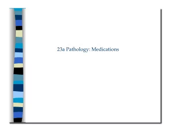 23a Pathology: Medications 23a Pathology: Medications   Class Outline  5 minutes  Attendance,