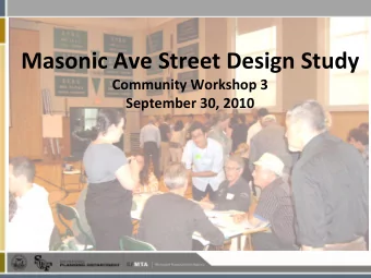 Masonic Ave Street Design Study Community Workshop 3 September 30, 2010 MASONIC AVENUE STREET