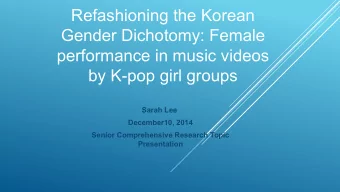 Refashioning the Korean  Gender Dichotomy: Female  performance in music videos  by K-pop girl