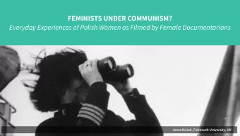 FEMINISTS UNDER COMMUNISM?  Everyday Experiences of Polish Women as Filmed by Female Documentarians