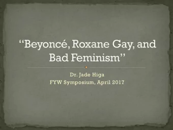 Dr. Jade Higa  FYW Symposium, April 2017  Born and raised in Kaneohe, HI  BA in English from