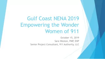 Gulf Coast NENA 2019  Empowering the Wonder  Women of 911  October 15, 2019  Sara Weston, PMP  ,