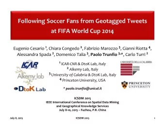 Following Soccer Fans from Geotagged Tweets  at FIFA World Cup 2014 Eugenio Cesario 1 , Chiara