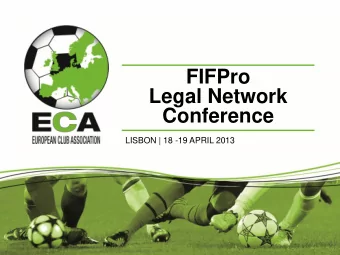 FIFPro  Legal Network  Conference  LISBON | 18 -19 APRIL 2013  LEADING THE WAY FOR FOOTBALL CLUBS