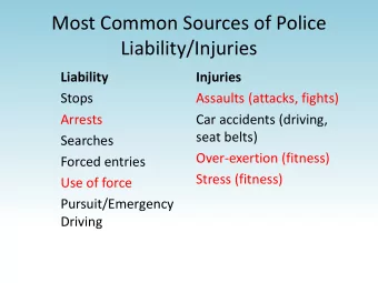 Most Common Sources of Police  Liability/Injuries  Liability  Injuries  Stops  Assaults (attacks,