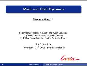 Mesh and Fluid Dynamics   eonore Gauci  +  El eric Alauzet + and Alain Dervieux