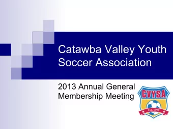Catawba Valley Youth  Soccer Association  2013 Annual General  Membership Meeting  Autumn Blast