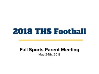 2018 THS Football  Fall Sports Parent Meeting  May 24th, 2018  Vandal Football Camp  We go to