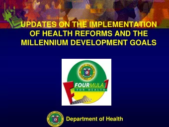 UPDATES ON THE IMPLEMENTATION  OF HEALTH REFORMS AND THE  MILLENNIUM DEVELOPMENT GOALS  Department