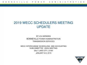 2019 WECC SCHEDULERS MEETING  UPDATE  BY LOU MIRANDA BONNEVILLE POWER ADMINISTRATION  TRANSMISSION