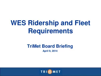 WES Ridership and Fleet Requirements  TriMet Board Briefing April 9, 2014  Service Design