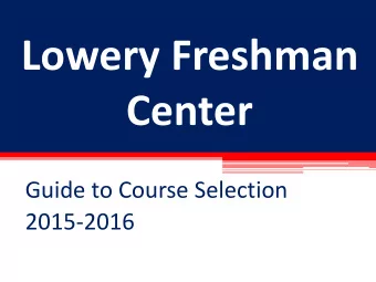 Lowery Freshman  Center  Guide to Course Selection  2015-2016  Welcome to Lowery  Introductions