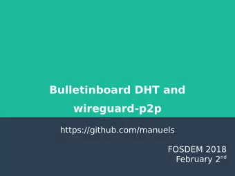 Bulletinboard DHT and  wireguard-p2p  https://github.com/manuels  FOSDEM 2018 February 2 nd