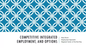 COMPETITIVE INTEGRATED  Rose Dowd  Employment Specialist  EMPLOYMENT, AND OPTIONS  Regional Center