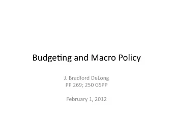 Budge&amp;ng  and  Macro  Policy    J.  Bradford  DeLong    PP  269;