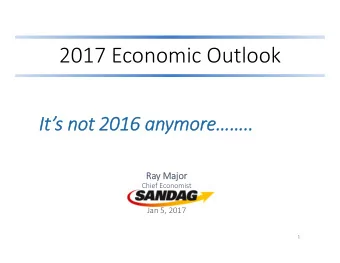 2017 Economic Outlook  Its not 2016 anymore..  Ra Ray Ma  Major Chief Economist Jan 5,