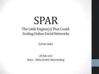 SPAR  The Little Engine(s) That Could:  Scaling Online Social Networks  Arman Idani  28 Feb 2012