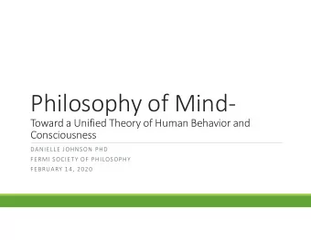 Philosophy of Mind-  Toward a Unified Theory of Human Behavior and  Consciousness  DANIELLE JOHNSON