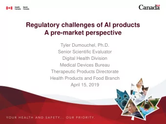 Regulatory challenges of AI products  A pre-market perspective  Tyler Dumouchel, Ph.D.  Senior