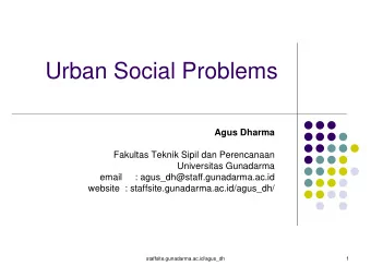 Urban Social Problems  Agus Dharma  Fakultas Teknik Sipil dan Perencanaan  Universitas Gunadarma