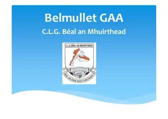 Belmullet GAA  C.L.G. Bal an Mhuirthead  Background * Founded in 1936 * Made up of 2 Parishes