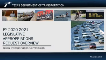 FY 2020-2021  LEGISLATIVE  APPROPRIATIONS  REQUEST OVERVIEW  Texas Transportation Commission  March