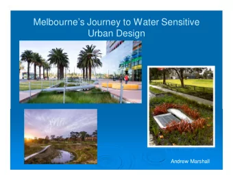 Melbournes Journey to Water Sensitive  Urban Design  Andrew Marshall  Outline  Set the scene