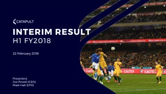 INTERIM RESULT  H1 FY2018  22 February 2018  Presenters:  Joe Powell (CEO)  Mark Hall (CFO)  AGENDA