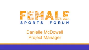 Danielle McDowell  Project Manager Content  About Female Sports Forum  The Research/Facts