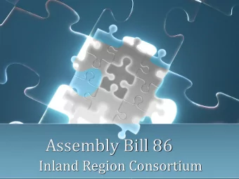 Assembly Bill 86  Inland Region Consortium  What is AB 86 ?  California has the opportunity