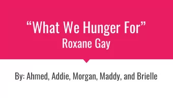 What We Hunger For  Roxane Gay  By: Ahmed, Addie, Morgan, Maddy, and Brielle  All too