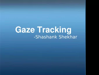 Gaze Tracking  -Shashank Shekhar  Aim  To estimate a person's gaze using a webcam.  Gaze